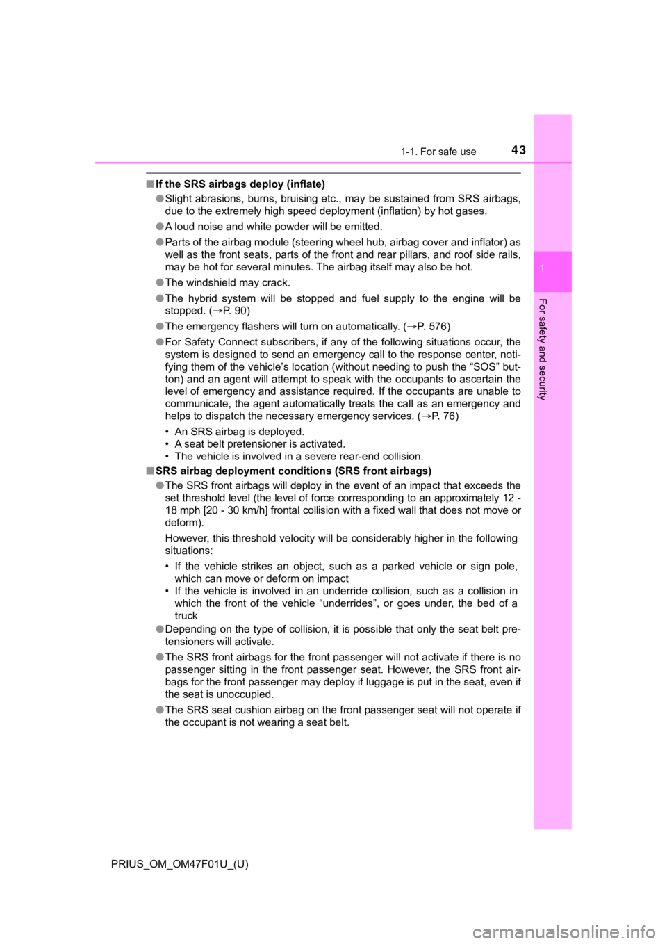 TOYOTA PRIUS 2022 Owners Manual 431-1. For safe use
PRIUS_OM_OM47F01U_(U)
1
For safety and security
■If the SRS airbags deploy (inflate)
●Slight abrasions, burns, bruising etc., may be sustained from S RS airbags,
due t TOYOTA PRIUS 2022 Owners Manual 431-1. For safe use
PRIUS_OM_OM47F01U_(U)
1
For safety and security
■If the SRS airbags deploy (inflate)
●Slight abrasions, burns, bruising etc., may be sustained from S RS airbags,
due t