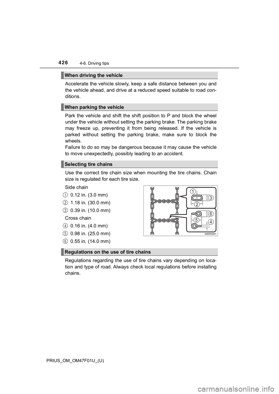 TOYOTA PRIUS 2022 Owners Manual 426
PRIUS_OM_OM47F01U_(U)
4-6. Driving tips
Accelerate the vehicle slowly, keep a safe distance between you and
the vehicle ahead, and drive at a reduced speed suitable to roa d con-
ditions.
Park th TOYOTA PRIUS 2022 Owners Manual 426
PRIUS_OM_OM47F01U_(U)
4-6. Driving tips
Accelerate the vehicle slowly, keep a safe distance between you and
the vehicle ahead, and drive at a reduced speed suitable to roa d con-
ditions.
Park th