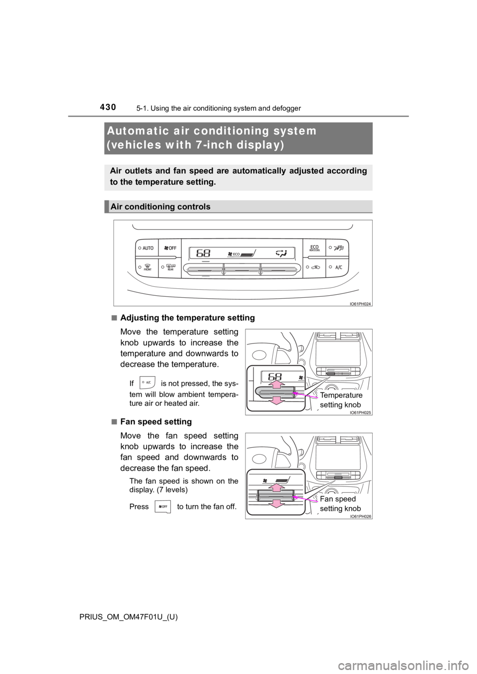 TOYOTA PRIUS 2022 Owners Manual 430
PRIUS_OM_OM47F01U_(U)
5-1. Using the air conditioning system and defogger
Automatic air conditioning system
(vehicles with 7-inch display)
■Adjusting the temperature setting
Move the temperat TOYOTA PRIUS 2022 Owners Manual 430
PRIUS_OM_OM47F01U_(U)
5-1. Using the air conditioning system and defogger
Automatic air conditioning system
(vehicles with 7-inch display)
■Adjusting the temperature setting
Move the temperat