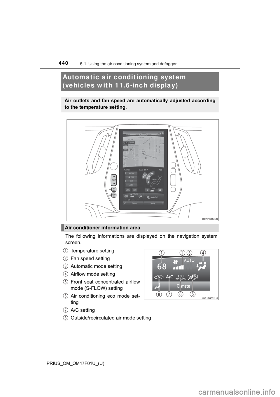 TOYOTA PRIUS 2022 Owners Manual 440
PRIUS_OM_OM47F01U_(U)
5-1. Using the air conditioning system and defogger
Automatic air conditioning system
(vehicles with 11.6-inch display)
The following informations are displayed on the TOYOTA PRIUS 2022 Owners Manual 440
PRIUS_OM_OM47F01U_(U)
5-1. Using the air conditioning system and defogger
Automatic air conditioning system
(vehicles with 11.6-inch display)
The following informations are displayed on the