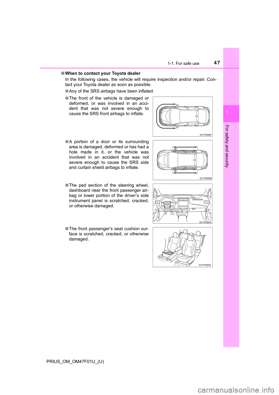 TOYOTA PRIUS 2022 Owners Manual 471-1. For safe use
PRIUS_OM_OM47F01U_(U)
1
For safety and security
■When to contact your Toyota dealer
In the following cases, the vehicle will require inspection and/or repair. Con-
tac TOYOTA PRIUS 2022 Owners Manual 471-1. For safe use
PRIUS_OM_OM47F01U_(U)
1
For safety and security
■When to contact your Toyota dealer
In the following cases, the vehicle will require inspection and/or repair. Con-
tac