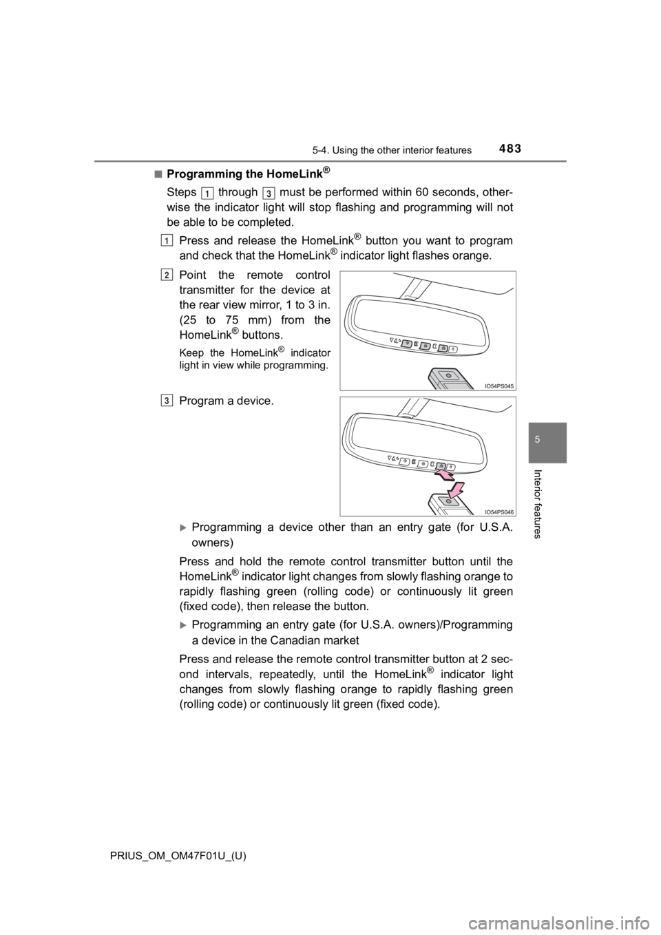 TOYOTA PRIUS 2022 Owners Manual PRIUS_OM_OM47F01U_(U)
4835-4. Using the other interior features
5
Interior features
■Programming the HomeLink®
Steps through must be performed within 60 seconds, other-
wise the indicator li TOYOTA PRIUS 2022 Owners Manual PRIUS_OM_OM47F01U_(U)
4835-4. Using the other interior features
5
Interior features
■Programming the HomeLink®
Steps through must be performed within 60 seconds, other-
wise the indicator li