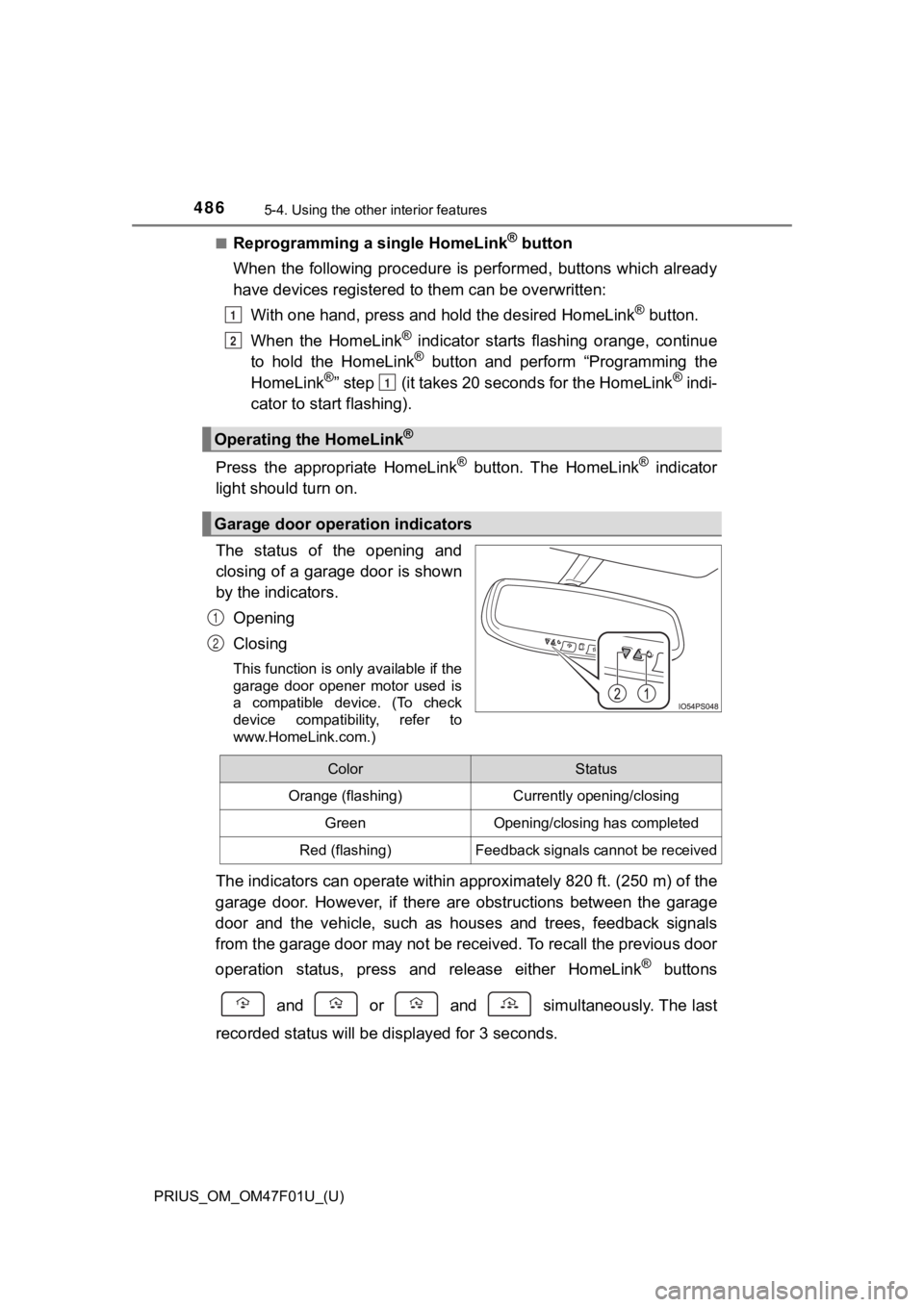 TOYOTA PRIUS 2022 Owners Manual 486
PRIUS_OM_OM47F01U_(U)
5-4. Using the other interior features
■Reprogramming a single HomeLink® button
When the following procedure is performed, buttons which alread y
have devices regist TOYOTA PRIUS 2022 Owners Manual 486
PRIUS_OM_OM47F01U_(U)
5-4. Using the other interior features
■Reprogramming a single HomeLink® button
When the following procedure is performed, buttons which alread y
have devices regist