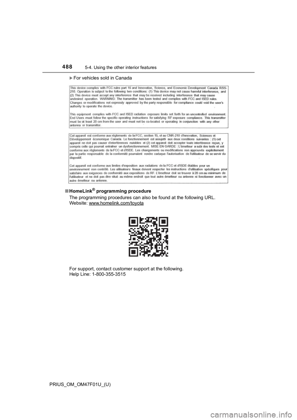 TOYOTA PRIUS 2022 Owners Manual 488
PRIUS_OM_OM47F01U_(U)
5-4. Using the other interior features
For vehicles sold in Canada
■ HomeLink
® programming procedure
The programming procedures can also be found at the following U RL TOYOTA PRIUS 2022 Owners Manual 488
PRIUS_OM_OM47F01U_(U)
5-4. Using the other interior features
For vehicles sold in Canada
■ HomeLink
® programming procedure
The programming procedures can also be found at the following U RL