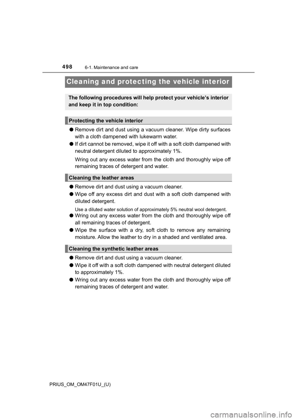 TOYOTA PRIUS 2022 Owners Manual 498
PRIUS_OM_OM47F01U_(U)
6-1. Maintenance and care
Cleaning and protecting the vehicle interior
●Remove dirt and dust using a vacuum cleaner. Wipe dirty surface s
with a cloth dampened with lukewa TOYOTA PRIUS 2022 Owners Manual 498
PRIUS_OM_OM47F01U_(U)
6-1. Maintenance and care
Cleaning and protecting the vehicle interior
●Remove dirt and dust using a vacuum cleaner. Wipe dirty surface s
with a cloth dampened with lukewa