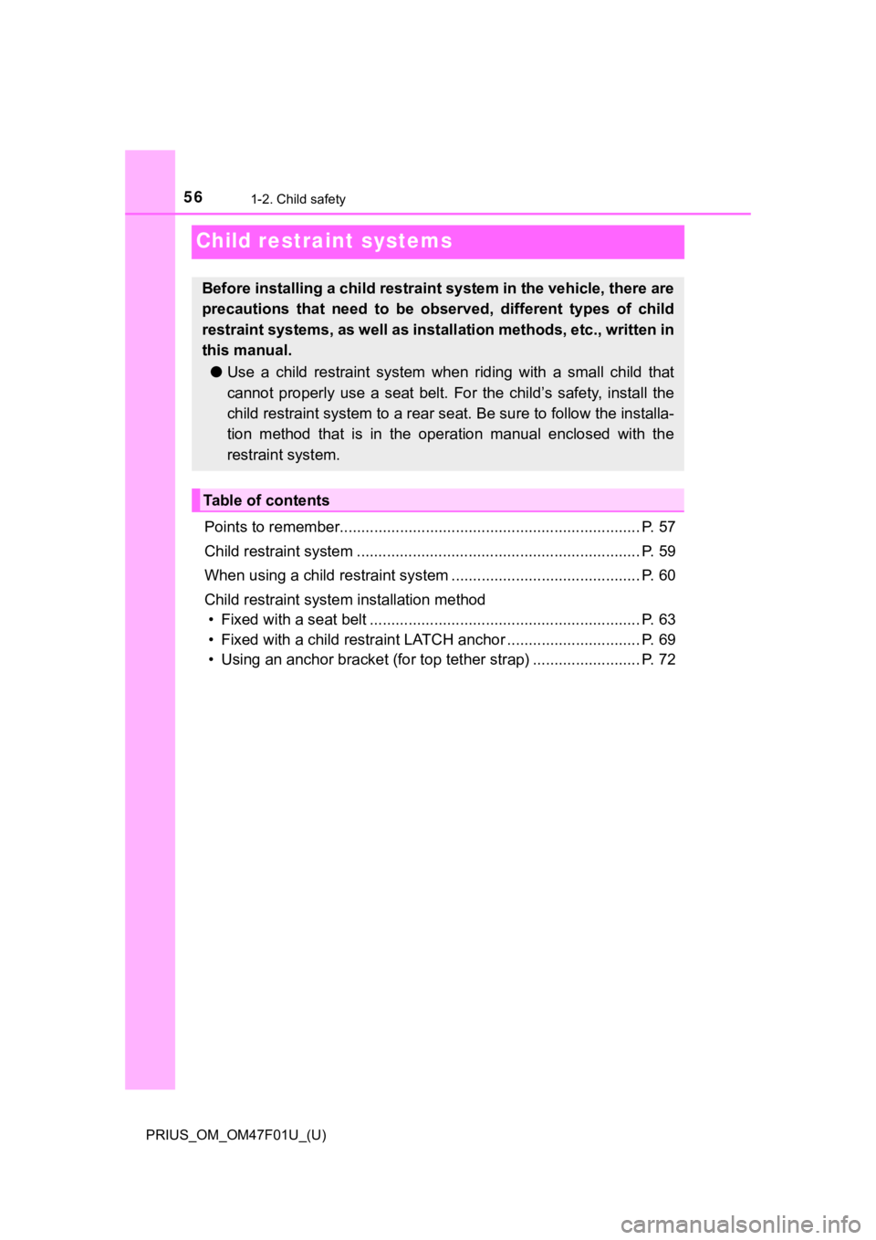 TOYOTA PRIUS 2022 Workshop Manual 561-2. Child safety
PRIUS_OM_OM47F01U_(U)
Child restraint systems
Points to remember...................................................................... P. 57
Child restraint system ................ TOYOTA PRIUS 2022 Workshop Manual 561-2. Child safety
PRIUS_OM_OM47F01U_(U)
Child restraint systems
Points to remember...................................................................... P. 57
Child restraint system ................