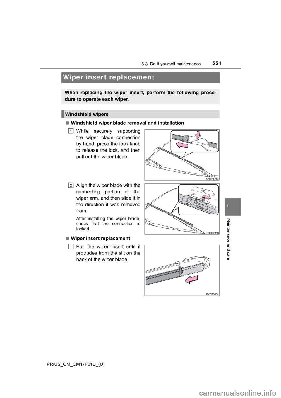 TOYOTA PRIUS 2022 Owners Manual 551
PRIUS_OM_OM47F01U_(U)
6-3. Do-it-yourself maintenance
6
Maintenance and care
Wiper insert replacement
■Windshield wiper blade removal and installation
While securely supporting
the wiper bla TOYOTA PRIUS 2022 Owners Manual 551
PRIUS_OM_OM47F01U_(U)
6-3. Do-it-yourself maintenance
6
Maintenance and care
Wiper insert replacement
■Windshield wiper blade removal and installation
While securely supporting
the wiper bla