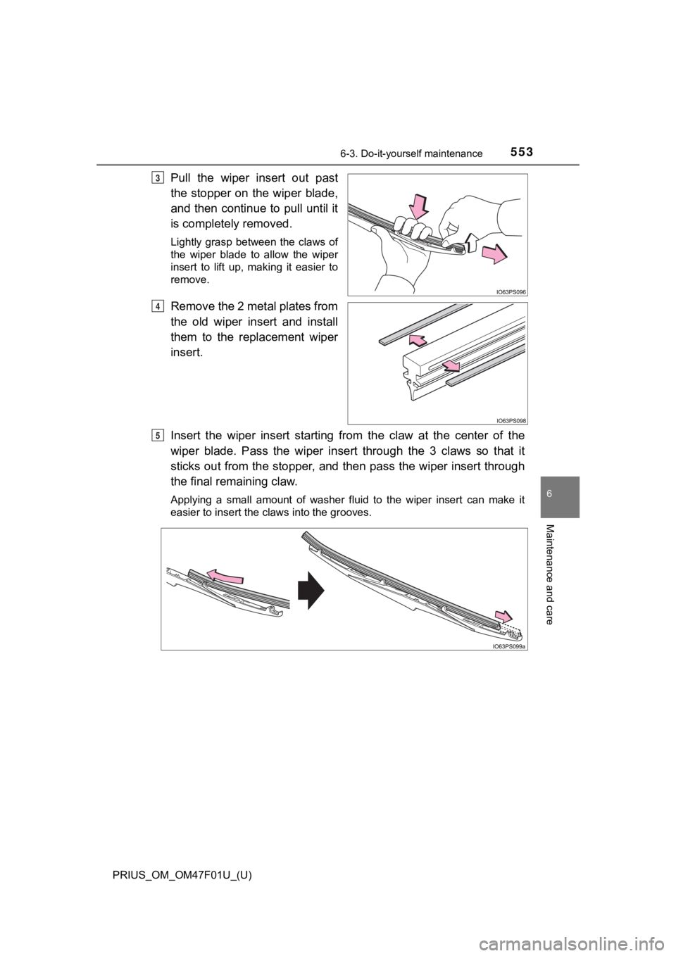 TOYOTA PRIUS 2022 Owners Manual PRIUS_OM_OM47F01U_(U)
5536-3. Do-it-yourself maintenance
6
Maintenance and care
Pull the wiper insert out past
the stopper on the wiper blade,
and then continue to pull until it
is completel TOYOTA PRIUS 2022 Owners Manual PRIUS_OM_OM47F01U_(U)
5536-3. Do-it-yourself maintenance
6
Maintenance and care
Pull the wiper insert out past
the stopper on the wiper blade,
and then continue to pull until it
is completel