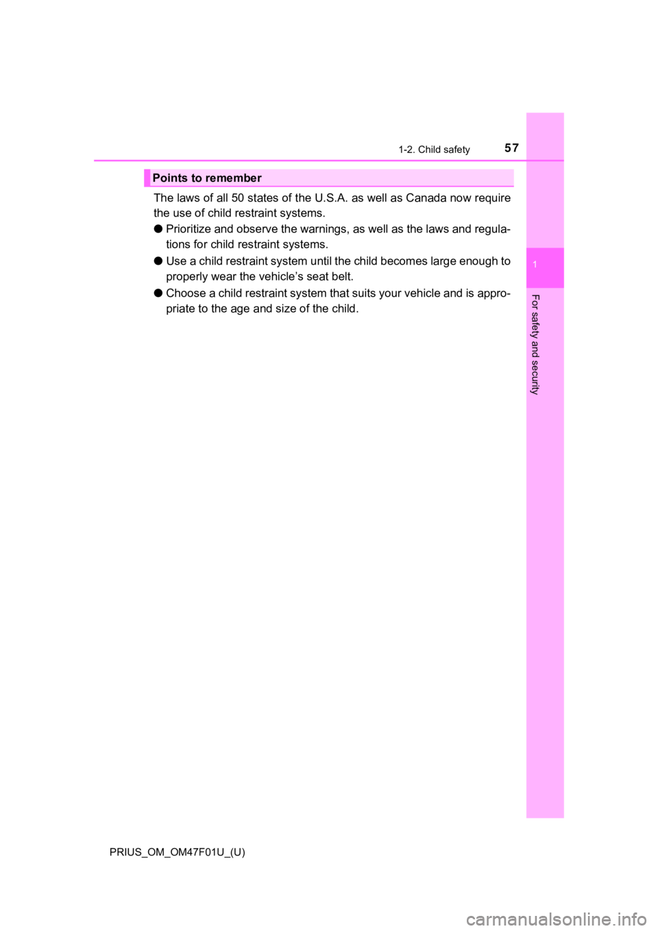 TOYOTA PRIUS 2022 Workshop Manual 571-2. Child safety
PRIUS_OM_OM47F01U_(U)
1
For safety and security
The laws of all 50 states of the U.S.A. as well as Canada now require
the use of child r estraint systems.
● Prioritize and observ TOYOTA PRIUS 2022 Workshop Manual 571-2. Child safety
PRIUS_OM_OM47F01U_(U)
1
For safety and security
The laws of all 50 states of the U.S.A. as well as Canada now require
the use of child r estraint systems.
● Prioritize and observ