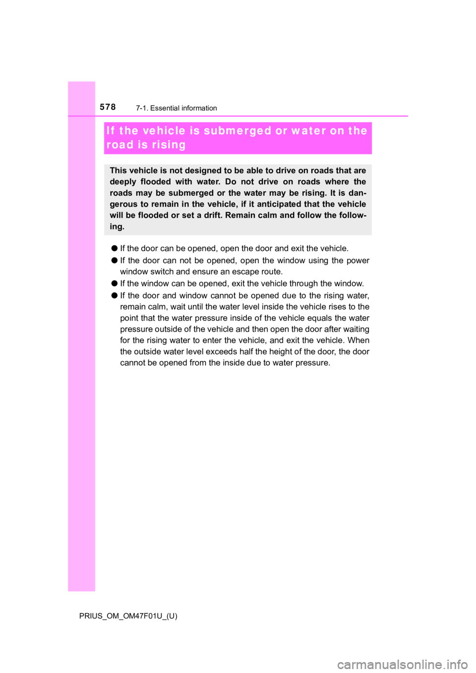 TOYOTA PRIUS 2022 Owners Manual 578
PRIUS_OM_OM47F01U_(U)
7-1. Essential information
If the vehicle is submerged or water on the
road is rising
●If the door can be opened, open the door and exit the vehicle.
● If the door c TOYOTA PRIUS 2022 Owners Manual 578
PRIUS_OM_OM47F01U_(U)
7-1. Essential information
If the vehicle is submerged or water on the
road is rising
●If the door can be opened, open the door and exit the vehicle.
● If the door c