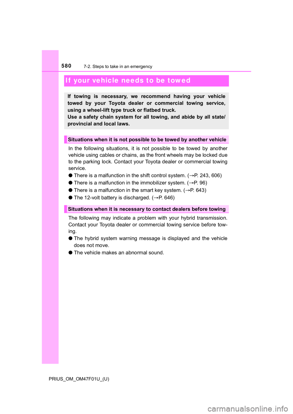 TOYOTA PRIUS 2022 Owners Manual 580
PRIUS_OM_OM47F01U_(U)
7-2. Steps to take in an emergency
If your vehicle needs to be towed
In the following situations, it is not possible to be towed by another
vehicle using cables o TOYOTA PRIUS 2022 Owners Manual 580
PRIUS_OM_OM47F01U_(U)
7-2. Steps to take in an emergency
If your vehicle needs to be towed
In the following situations, it is not possible to be towed by another
vehicle using cables o