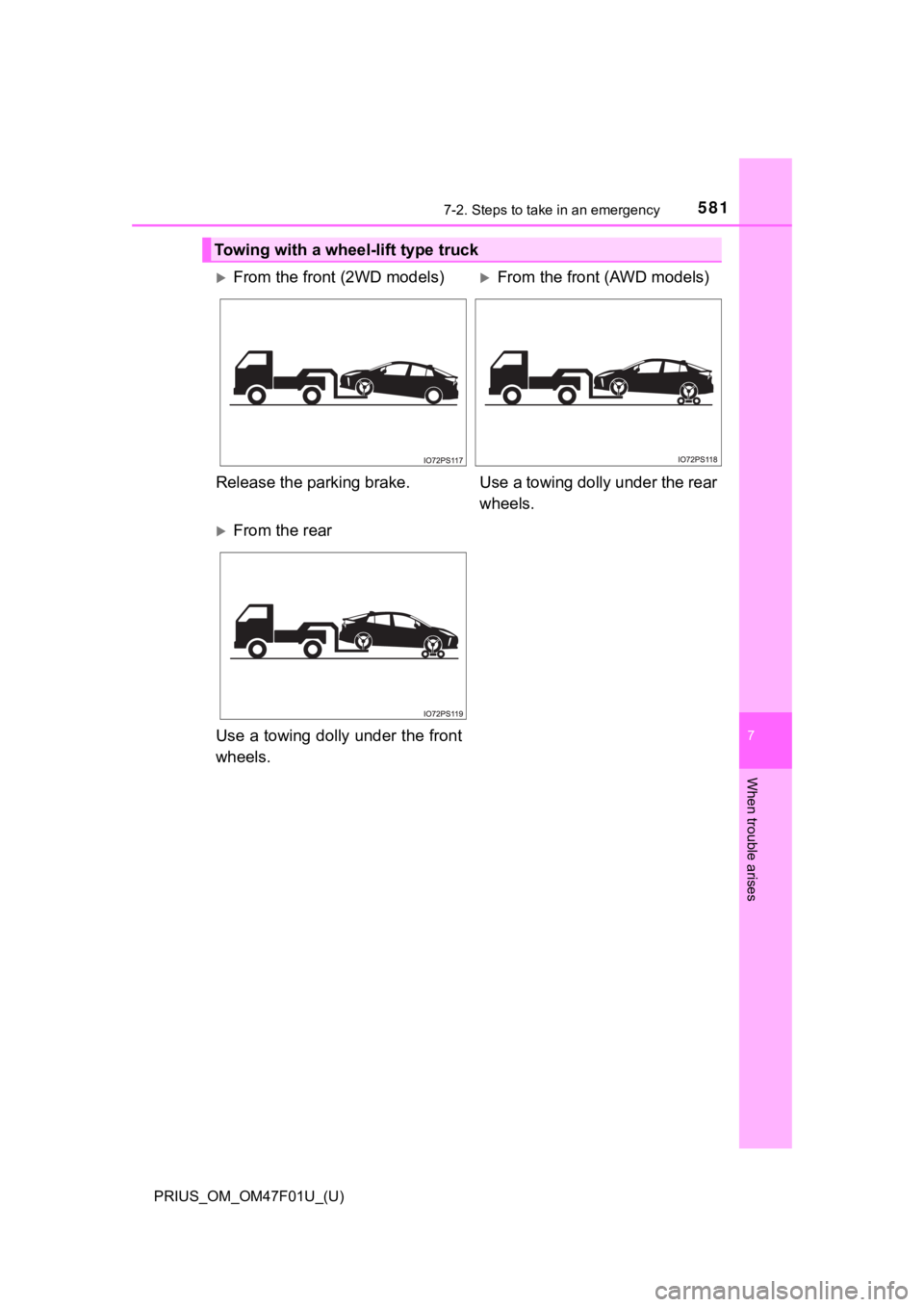 TOYOTA PRIUS 2022 Owners Manual 5817-2. Steps to take in an emergency
PRIUS_OM_OM47F01U_(U)
7
When trouble arises
Towing with a wheel-lift type truck
From the front (2WD models)From the front (AWD models)
Release the parking b TOYOTA PRIUS 2022 Owners Manual 5817-2. Steps to take in an emergency
PRIUS_OM_OM47F01U_(U)
7
When trouble arises
Towing with a wheel-lift type truck
From the front (2WD models)From the front (AWD models)
Release the parking b