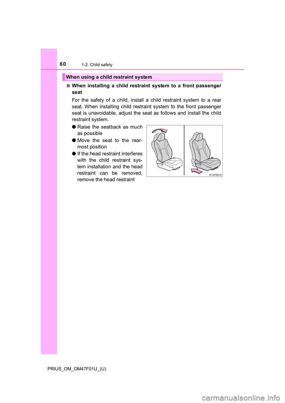 TOYOTA PRIUS 2022 Workshop Manual 601-2. Child safety
PRIUS_OM_OM47F01U_(U)■
When installing a child restrain
t system to a front passenger
seat
For the safety of a child, install a child restraint system to a TOYOTA PRIUS 2022 Workshop Manual 601-2. Child safety
PRIUS_OM_OM47F01U_(U)■
When installing a child restrain
t system to a front passenger
seat
For the safety of a child, install a child restraint system to a