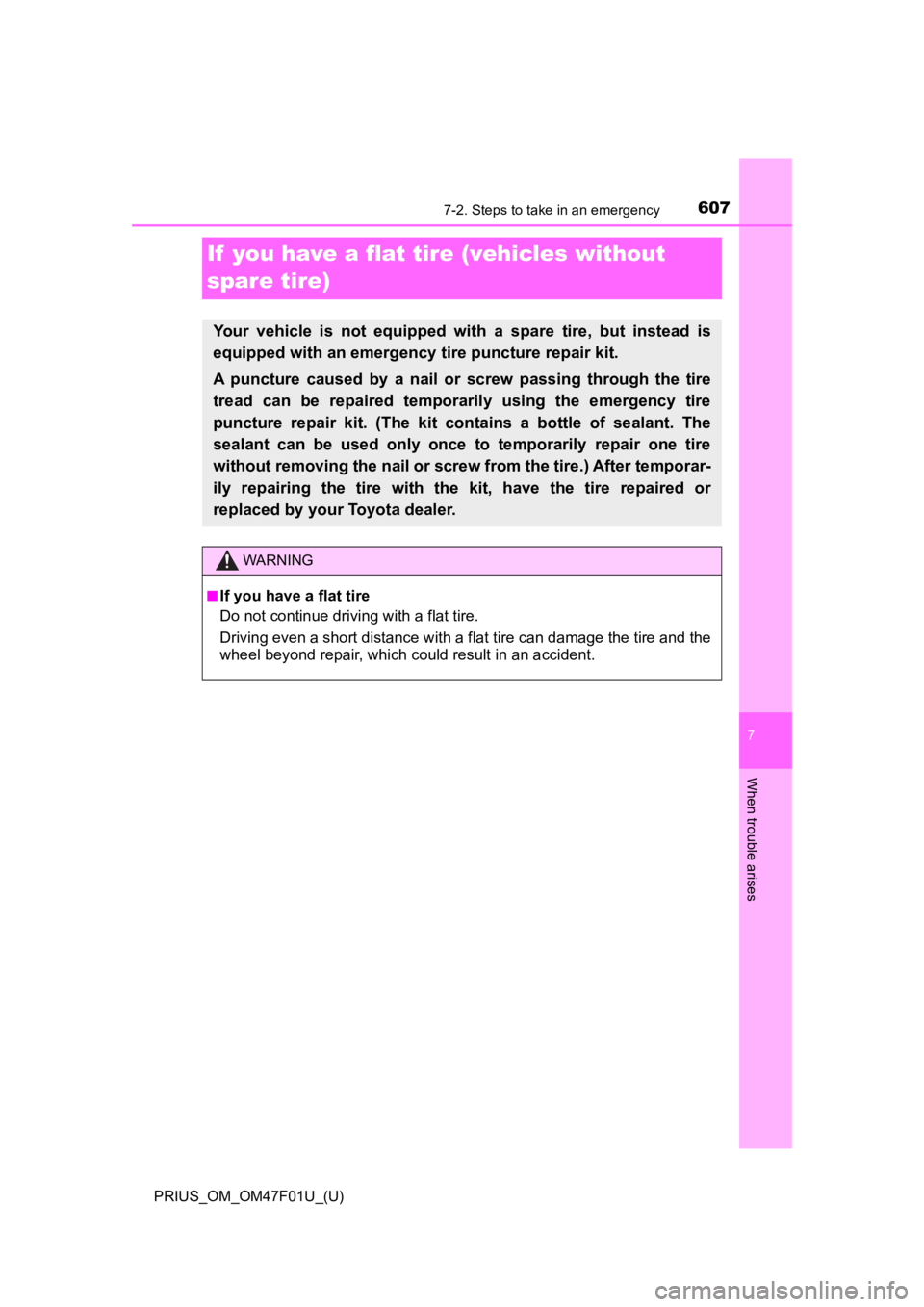 TOYOTA PRIUS 2022 Owners Manual 607
PRIUS_OM_OM47F01U_(U)
7
When trouble arises
7-2. Steps to take in an emergency
If you have a flat tire (vehicles without
spare tire)
Your vehicle is not equipped with a spare tire, but TOYOTA PRIUS 2022 Owners Manual 607
PRIUS_OM_OM47F01U_(U)
7
When trouble arises
7-2. Steps to take in an emergency
If you have a flat tire (vehicles without
spare tire)
Your vehicle is not equipped with a spare tire, but
