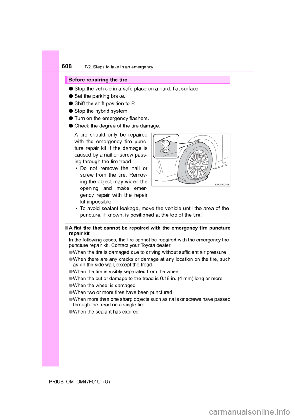 TOYOTA PRIUS 2022 Owners Manual 6087-2. Steps to take in an emergency
PRIUS_OM_OM47F01U_(U)
●Stop the vehicle in a safe place on a hard, flat surface.
● Set the parking brake.
● Shift the shift position to P.
● Stop the hyb TOYOTA PRIUS 2022 Owners Manual 6087-2. Steps to take in an emergency
PRIUS_OM_OM47F01U_(U)
●Stop the vehicle in a safe place on a hard, flat surface.
● Set the parking brake.
● Shift the shift position to P.
● Stop the hyb