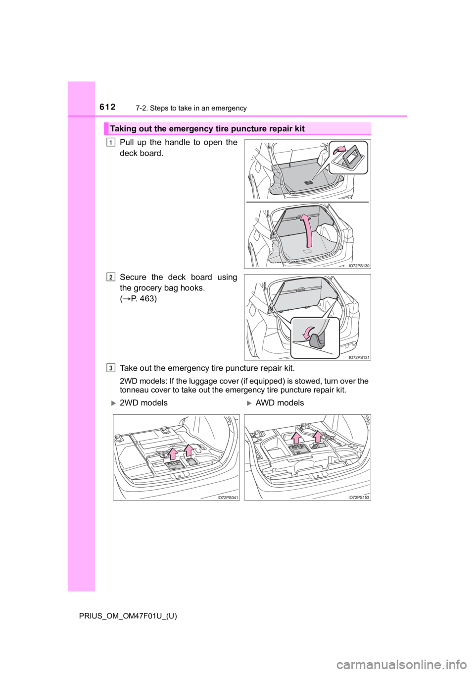 TOYOTA PRIUS 2022  Owners Manual 6127-2. Steps to take in an emergency
PRIUS_OM_OM47F01U_(U)
Pull  up  the  handle  to  open  the
deck board.
Secure  the  deck  board  using
the grocery bag hooks. 
( P. 463)
Take out the emergency