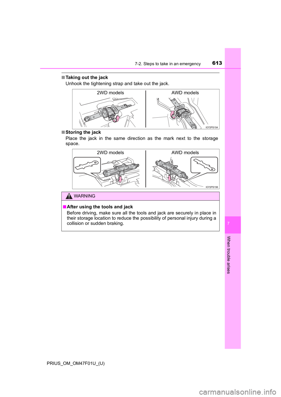 TOYOTA PRIUS 2022  Owners Manual 6137-2. Steps to take in an emergency
PRIUS_OM_OM47F01U_(U)
7
When trouble arises
■Taking out the jack
Unhook the tightening strap and take out the jack.
■Storing the jack
Place  the  jack  in  th
