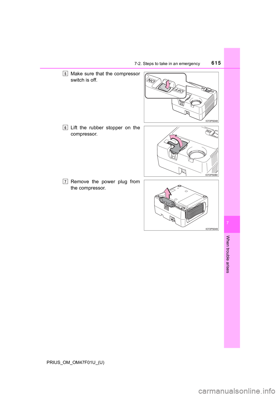 TOYOTA PRIUS 2022  Owners Manual 6157-2. Steps to take in an emergency
PRIUS_OM_OM47F01U_(U)
7
When trouble arises
Make  sure  that  the  compressor
switch is off.
Lift  the  rubber  stopper  on  the
compressor.
Remove  the  power  p