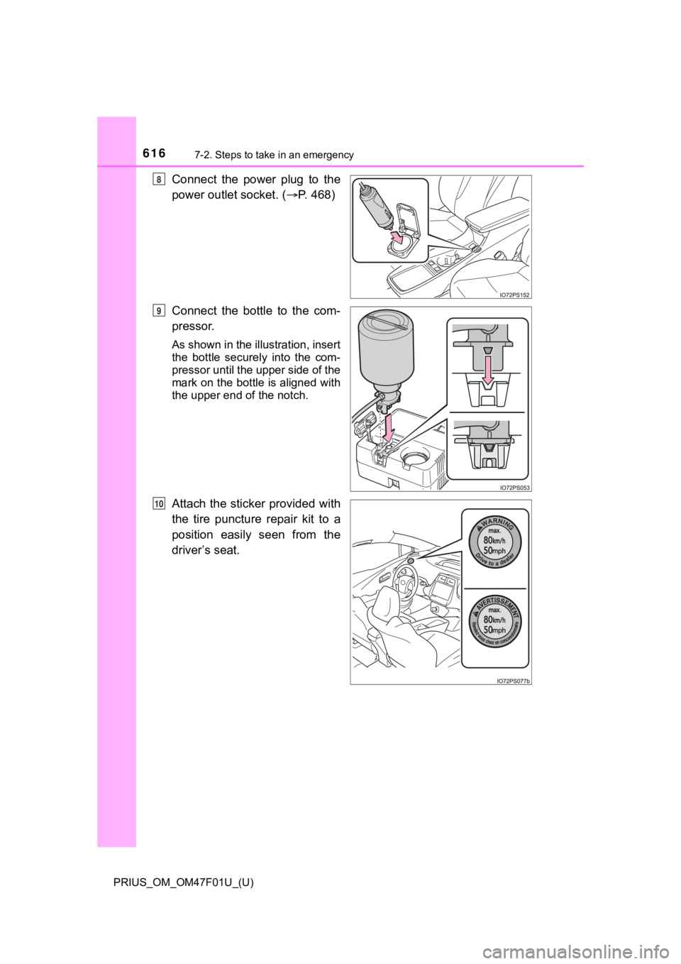 TOYOTA PRIUS 2022  Owners Manual 6167-2. Steps to take in an emergency
PRIUS_OM_OM47F01U_(U)
Connect  the  power  plug  to  the
power outlet socket. (P. 468)
Connect  the  bottle  to  the  com-
pressor.
As shown in the illustratio