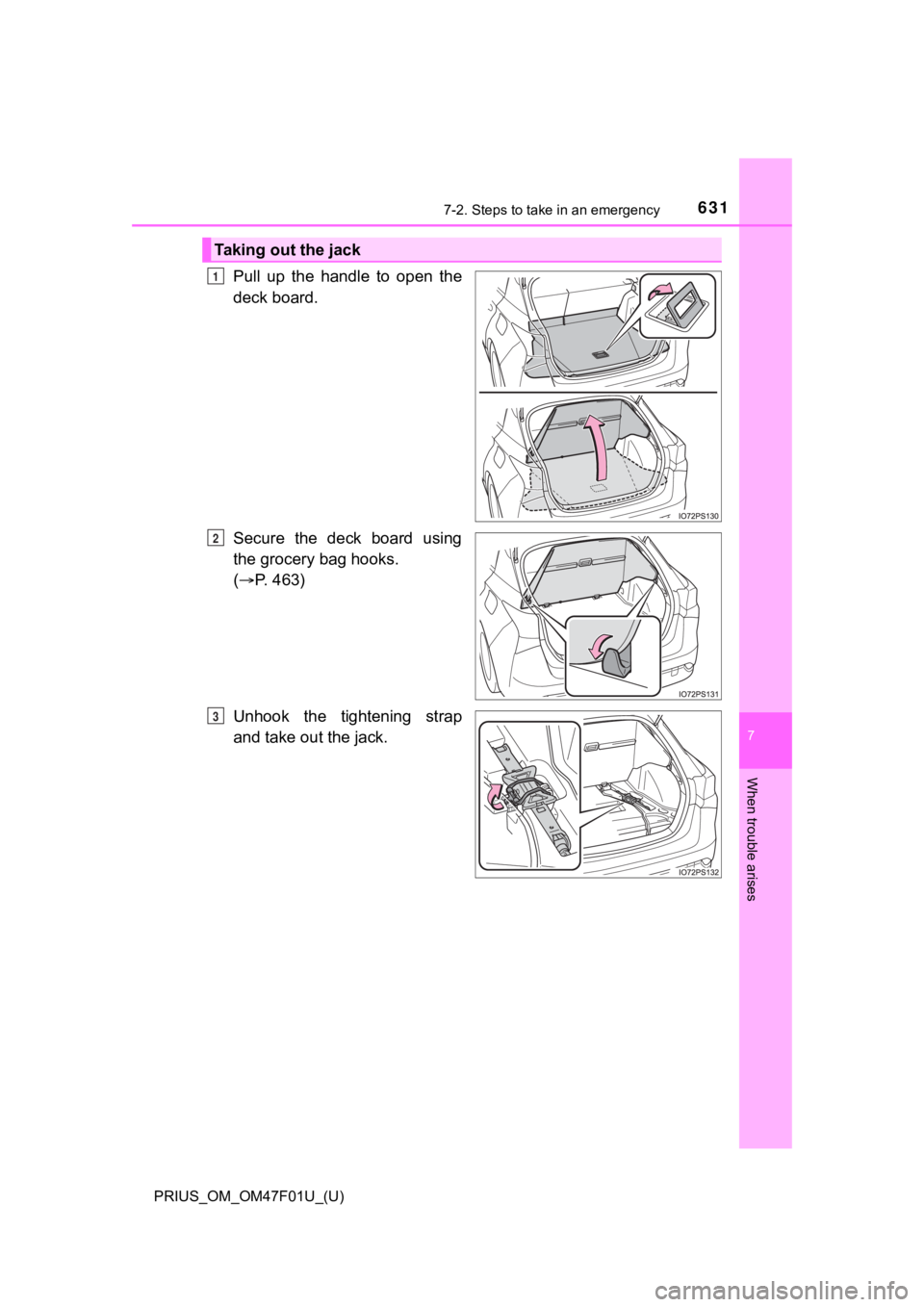 TOYOTA PRIUS 2022 Owners Manual 6317-2. Steps to take in an emergency
PRIUS_OM_OM47F01U_(U)
7
When trouble arises
Pull up the handle to open the
deck board.
Secure the deck board using
the grocery bag hooks.
( P. 463)
TOYOTA PRIUS 2022 Owners Manual 6317-2. Steps to take in an emergency
PRIUS_OM_OM47F01U_(U)
7
When trouble arises
Pull up the handle to open the
deck board.
Secure the deck board using
the grocery bag hooks.
( P. 463)