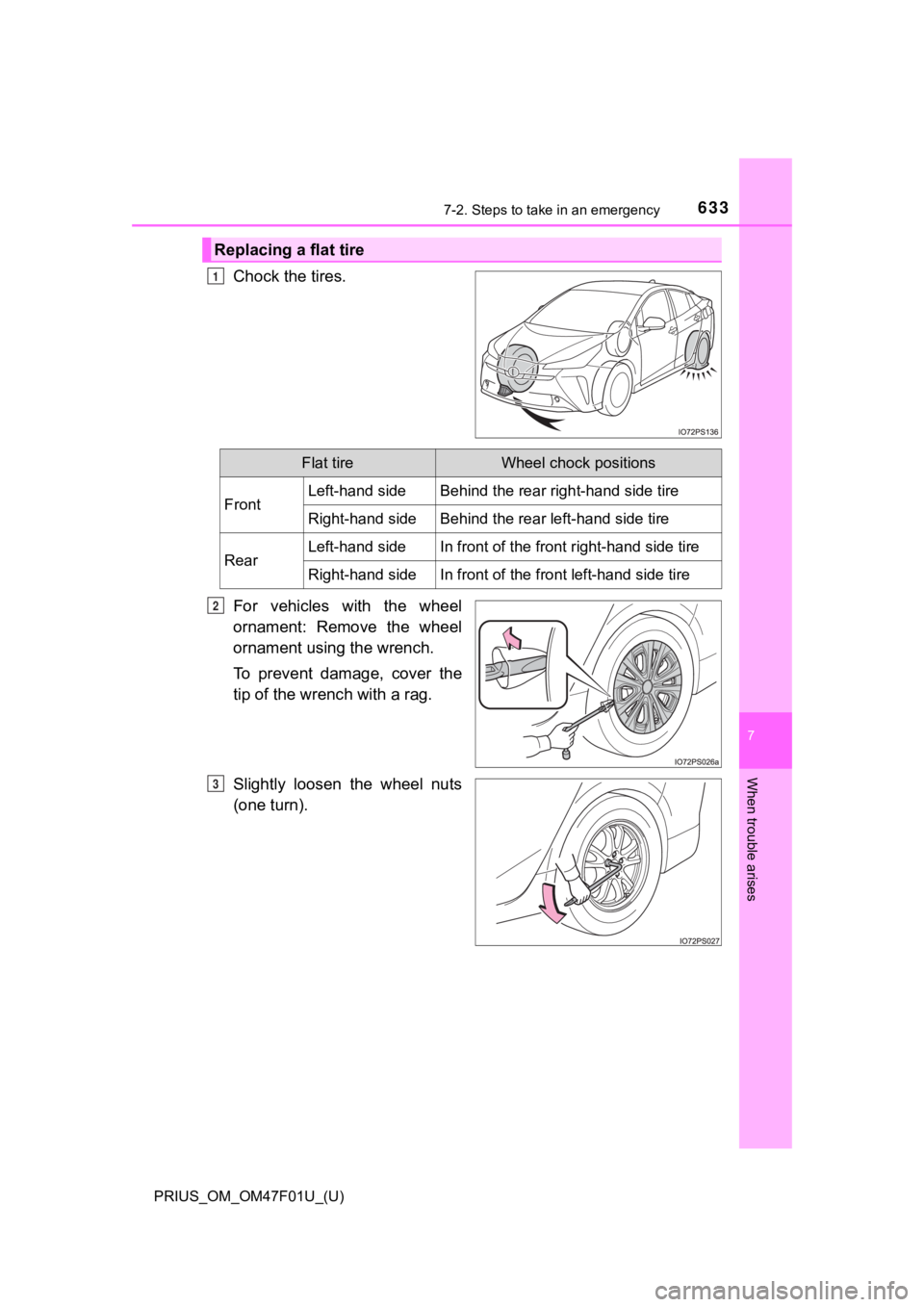 TOYOTA PRIUS 2022 Owners Manual 6337-2. Steps to take in an emergency
PRIUS_OM_OM47F01U_(U)
7
When trouble arises
Chock the tires.
For vehicles with the wheel
ornament: Remove the wheel
ornament using the wrench.
To prevent TOYOTA PRIUS 2022 Owners Manual 6337-2. Steps to take in an emergency
PRIUS_OM_OM47F01U_(U)
7
When trouble arises
Chock the tires.
For vehicles with the wheel
ornament: Remove the wheel
ornament using the wrench.
To prevent