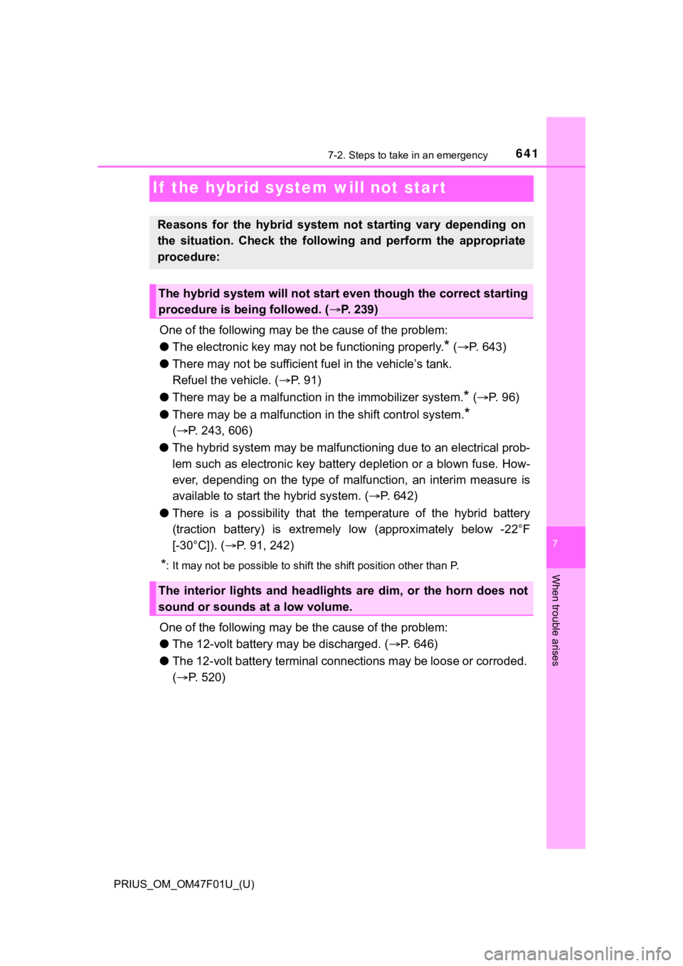 TOYOTA PRIUS 2022 Owners Manual 641
PRIUS_OM_OM47F01U_(U)
7
When trouble arises
7-2. Steps to take in an emergency
If the hybrid system will not start
One of the following may be the cause of the problem:
● The electronic key may TOYOTA PRIUS 2022 Owners Manual 641
PRIUS_OM_OM47F01U_(U)
7
When trouble arises
7-2. Steps to take in an emergency
If the hybrid system will not start
One of the following may be the cause of the problem:
● The electronic key may