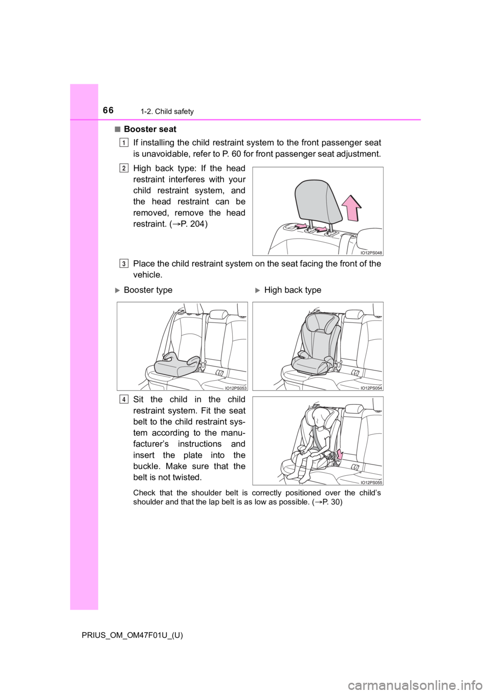 TOYOTA PRIUS 2022 Repair Manual 661-2. Child safety
PRIUS_OM_OM47F01U_(U)■
Booster seat
If installing the child restraint system to the front passenger seat
is unavoidable, refer to P. 60 for front passenger seat adjustm ent.
H TOYOTA PRIUS 2022 Repair Manual 661-2. Child safety
PRIUS_OM_OM47F01U_(U)■
Booster seat
If installing the child restraint system to the front passenger seat
is unavoidable, refer to P. 60 for front passenger seat adjustm ent.
H