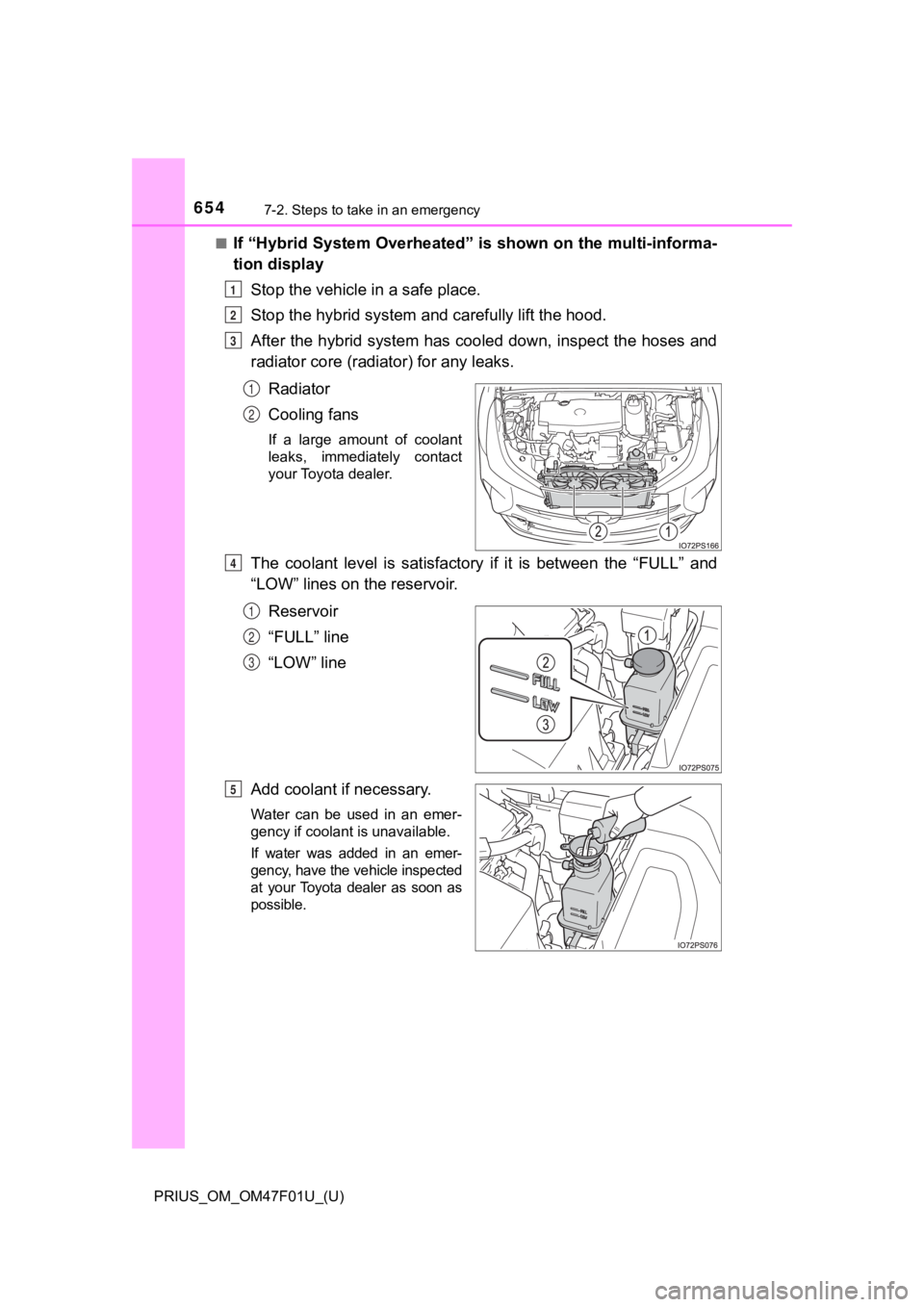 TOYOTA PRIUS 2022 Owners Manual 6547-2. Steps to take in an emergency
PRIUS_OM_OM47F01U_(U)■
If “Hybrid System Overheated” is shown on the multi-informa-
tion display
Stop the vehicle in a safe place.
Stop the hybrid system a TOYOTA PRIUS 2022 Owners Manual 6547-2. Steps to take in an emergency
PRIUS_OM_OM47F01U_(U)■
If “Hybrid System Overheated” is shown on the multi-informa-
tion display
Stop the vehicle in a safe place.
Stop the hybrid system a