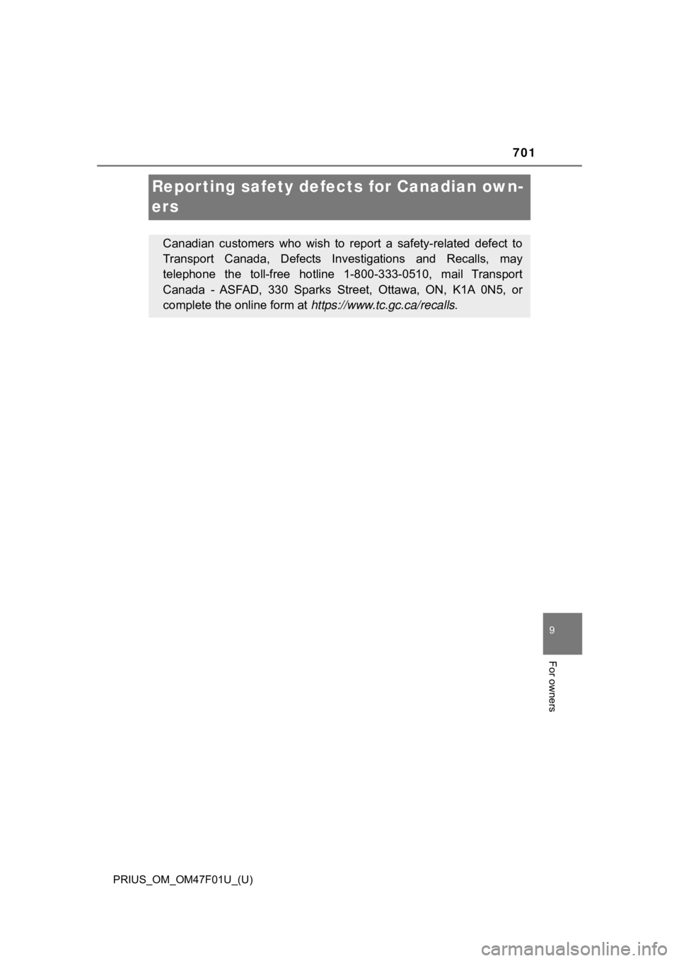 TOYOTA PRIUS 2022 Owners Manual 701
PRIUS_OM_OM47F01U_(U)
9
For owners
Repor ting safety defects for Canadian own-
ers
Canadian customers who wish to report a safety-related defect to
Transport Canada, Defects Investigat TOYOTA PRIUS 2022 Owners Manual 701
PRIUS_OM_OM47F01U_(U)
9
For owners
Repor ting safety defects for Canadian own-
ers
Canadian customers who wish to report a safety-related defect to
Transport Canada, Defects Investigat
