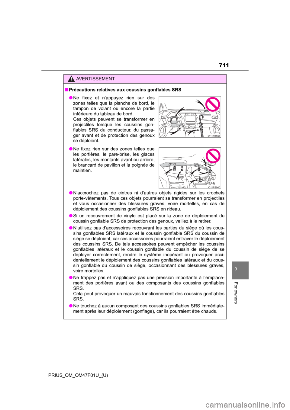 TOYOTA PRIUS 2022 Owners Manual PRIUS_OM_OM47F01U_(U)
711
9
For owners
AVERTISSEMENT
■Précautions relatives aux coussins gonflables SRS
● N’accrochez pas de cintres ni d’autres objets rigides sur les c rochets
por TOYOTA PRIUS 2022 Owners Manual PRIUS_OM_OM47F01U_(U)
711
9
For owners
AVERTISSEMENT
■Précautions relatives aux coussins gonflables SRS
● N’accrochez pas de cintres ni d’autres objets rigides sur les c rochets
por