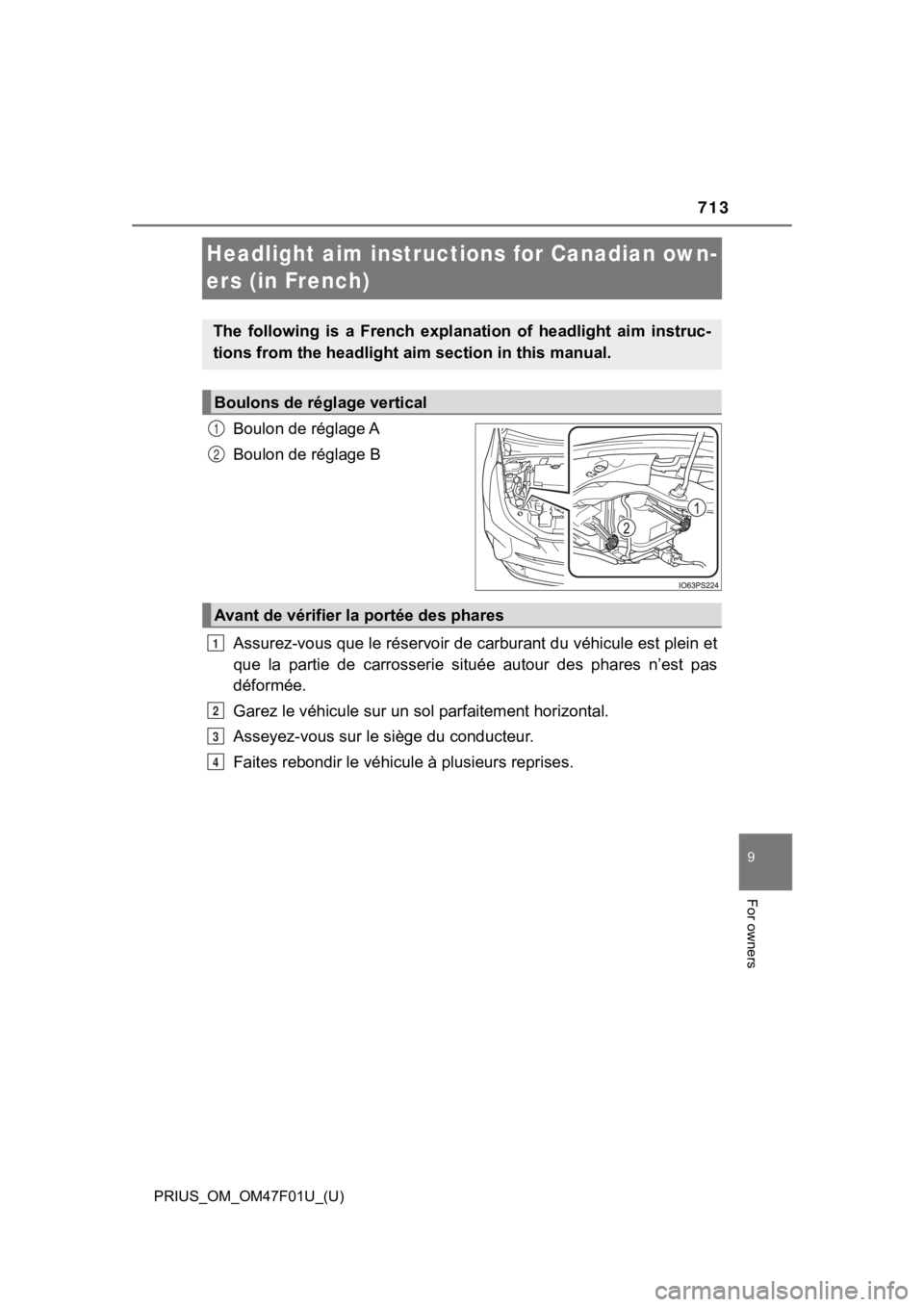 TOYOTA PRIUS 2022 Owners Manual 713
PRIUS_OM_OM47F01U_(U)
9
For owners
Headlight aim instructions for Canadian own-
ers (in French)
Boulon de réglage A
Boulon de réglage B
Assurez-vous que le réservoir de carburant du véhicule e TOYOTA PRIUS 2022 Owners Manual 713
PRIUS_OM_OM47F01U_(U)
9
For owners
Headlight aim instructions for Canadian own-
ers (in French)
Boulon de réglage A
Boulon de réglage B
Assurez-vous que le réservoir de carburant du véhicule e