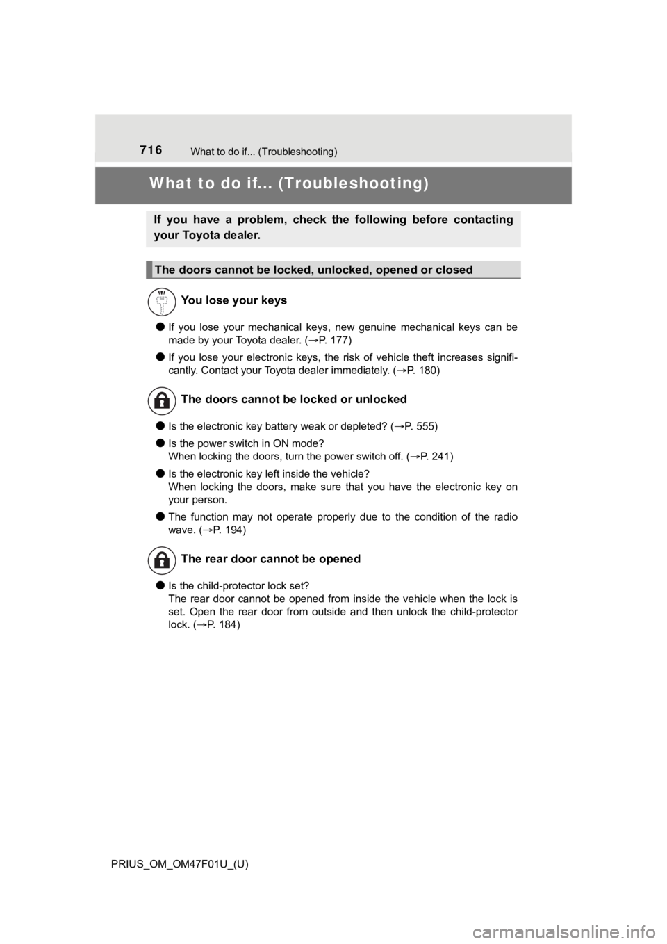 TOYOTA PRIUS 2022 Owners Manual 716What to do if... (Troubleshooting)
PRIUS_OM_OM47F01U_(U)
What to do if... (Troubleshooting)
●If you lose your mechanical keys, new genuine mechanical keys can be
made by your Toyota de TOYOTA PRIUS 2022 Owners Manual 716What to do if... (Troubleshooting)
PRIUS_OM_OM47F01U_(U)
What to do if... (Troubleshooting)
●If you lose your mechanical keys, new genuine mechanical keys can be
made by your Toyota de