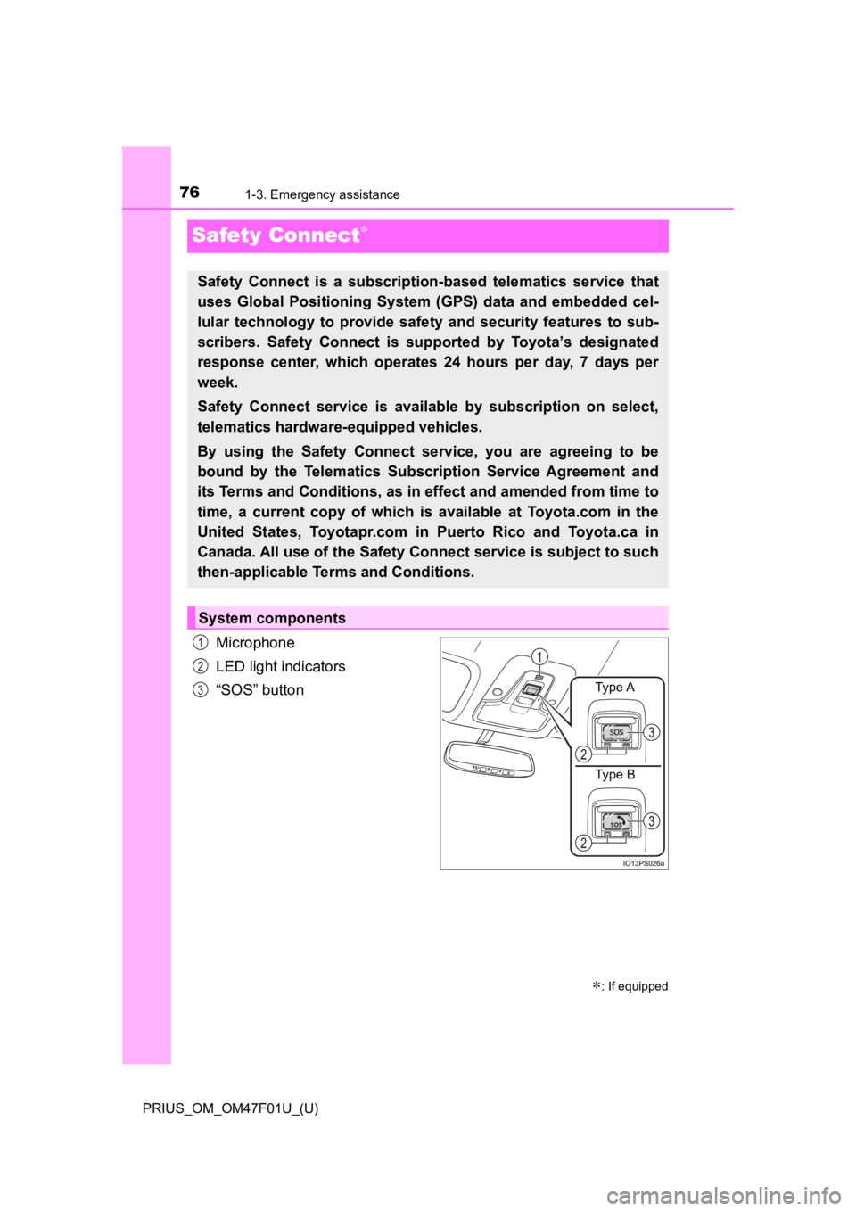 TOYOTA PRIUS 2022 Manual PDF 761-3. Emergency assistance
PRIUS_OM_OM47F01U_(U)
Safety Connect
Microphone
LED light indicators
“SOS” button
: If equipped
Safety Connect is a subscription-based telematics service t TOYOTA PRIUS 2022 Manual PDF 761-3. Emergency assistance
PRIUS_OM_OM47F01U_(U)
Safety Connect
Microphone
LED light indicators
“SOS” button
: If equipped
Safety Connect is a subscription-based telematics service t