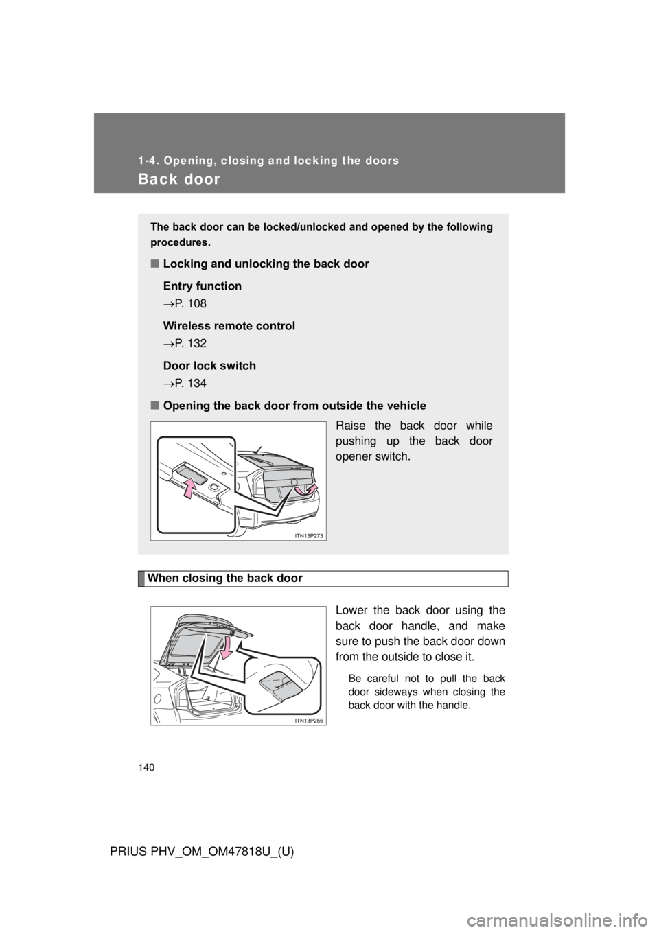 TOYOTA PRIUS PHV 2012  Owners Manual 140
1-4. Opening, closing and locking the doors
PRIUS PHV_OM_OM47818U_(U)
Back door
When closing the back doorLower the back door using the
back door handle, and make
sure to push the back door down
f