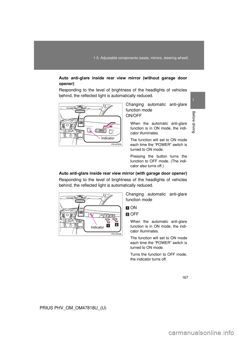 TOYOTA PRIUS PHV 2012  Owners Manual 167
1-5. Adjustable components (s
eats, mirrors, steering wheel)
1
Before driving
PRIUS PHV_OM_OM47818U_(U)
Auto  anti-glare  inside  rear  view  mirror  (without  garage  door
opener)
Responding to t
