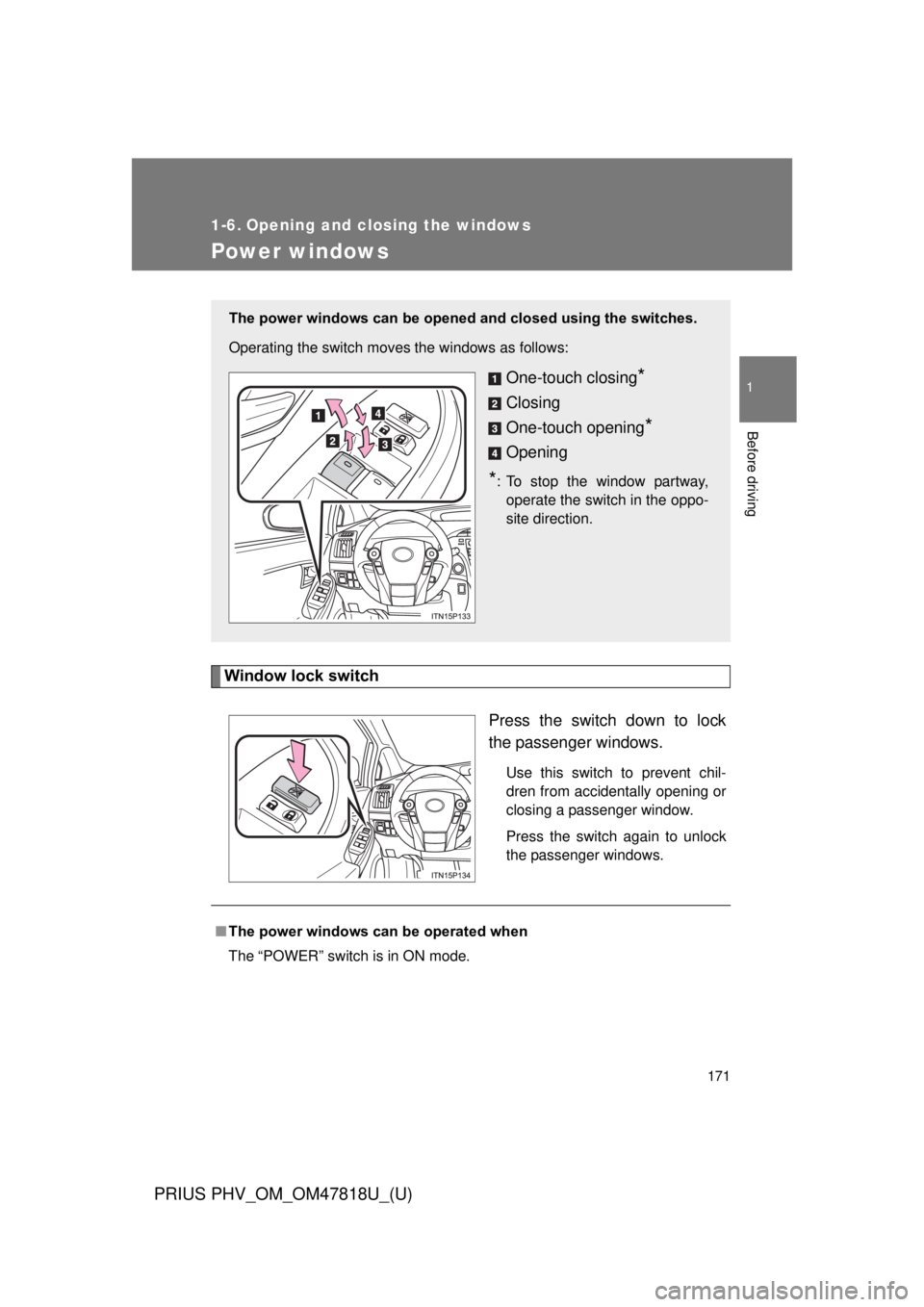 TOYOTA PRIUS PHV 2012 Owners Manual 171
1
Before driving
PRIUS PHV_OM_OM47818U_(U)
1-6. Opening and closing the windows
Power windows
Window lock switchPress the switch down to lock
the passenger windows.
Use this switch to prevent chil TOYOTA PRIUS PHV 2012 Owners Manual 171
1
Before driving
PRIUS PHV_OM_OM47818U_(U)
1-6. Opening and closing the windows
Power windows
Window lock switchPress the switch down to lock
the passenger windows.
Use this switch to prevent chil