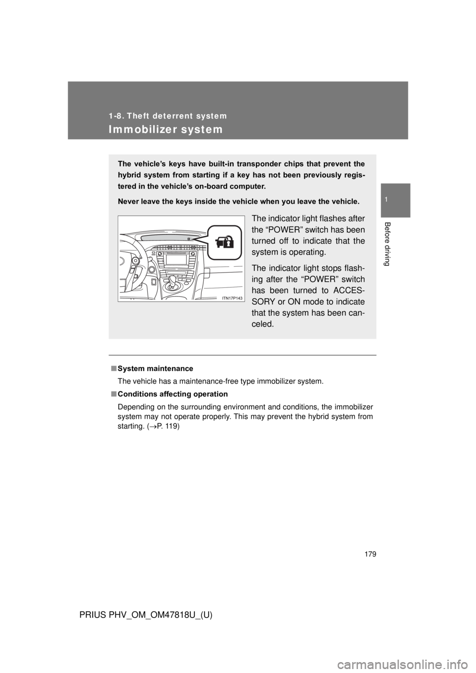 TOYOTA PRIUS PHV 2012 Owners Manual 179
1
Before driving
PRIUS PHV_OM_OM47818U_(U)
1-8. Theft deterrent system
Immobilizer system
■System maintenance
The vehicle has a maintenance-free type immobilizer system.
■ Conditions aff ectin TOYOTA PRIUS PHV 2012 Owners Manual 179
1
Before driving
PRIUS PHV_OM_OM47818U_(U)
1-8. Theft deterrent system
Immobilizer system
■System maintenance
The vehicle has a maintenance-free type immobilizer system.
■ Conditions aff ectin