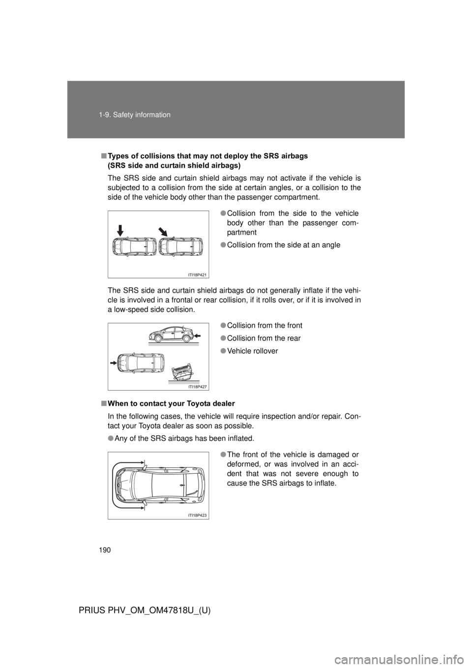 TOYOTA PRIUS PHV 2012 Owners Manual 190 1-9. Safety information
PRIUS PHV_OM_OM47818U_(U)
■Types of collisions that m ay not deploy the SRS airbags
(SRS side and curtain shield airbags)
The SRS side and curtain shield airbags may not TOYOTA PRIUS PHV 2012 Owners Manual 190 1-9. Safety information
PRIUS PHV_OM_OM47818U_(U)
■Types of collisions that m ay not deploy the SRS airbags
(SRS side and curtain shield airbags)
The SRS side and curtain shield airbags may not