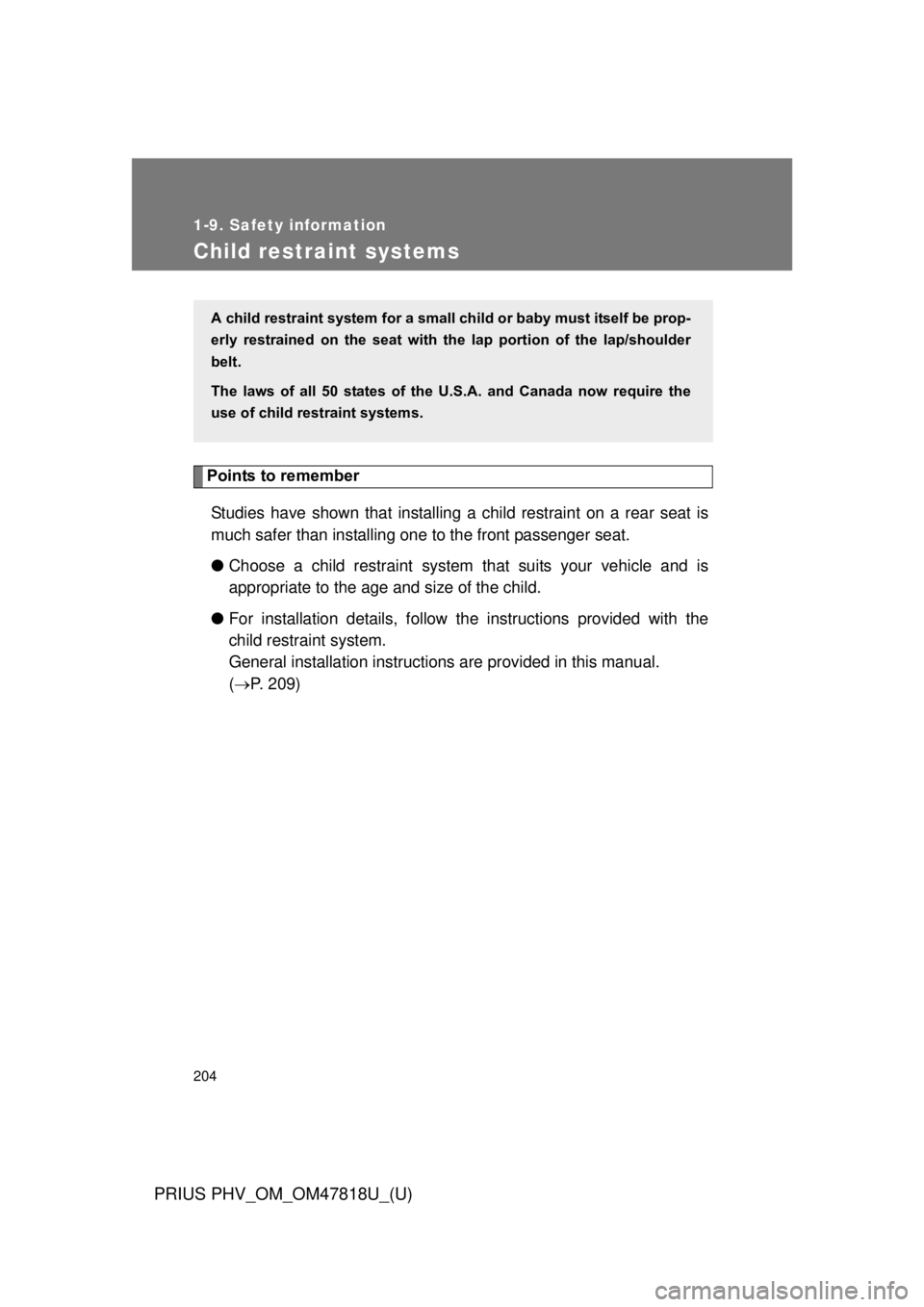 TOYOTA PRIUS PHV 2012  Owners Manual 204
1-9. Safety information
PRIUS PHV_OM_OM47818U_(U)
Child restraint systems
Points to rememberStudies have shown that installing  a child restraint on a rear seat is
much safer than installing one t