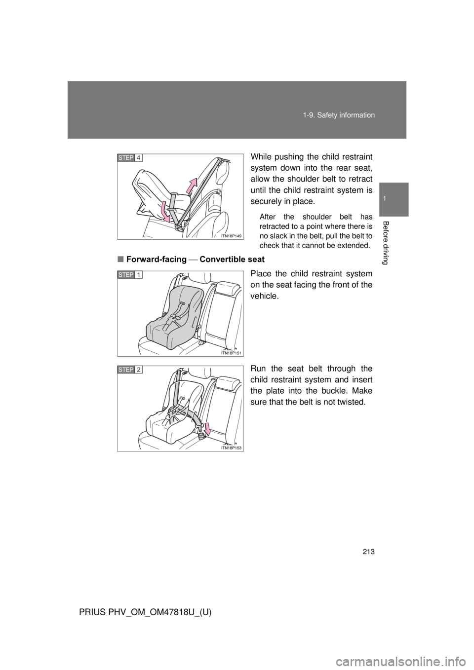 TOYOTA PRIUS PHV 2012  Owners Manual 213
1-9. Safety information
1
Before driving
PRIUS PHV_OM_OM47818U_(U)
While pushing the child restraint
system down into the rear seat,
allow the shoulder belt to retract
until the child re
straint s
