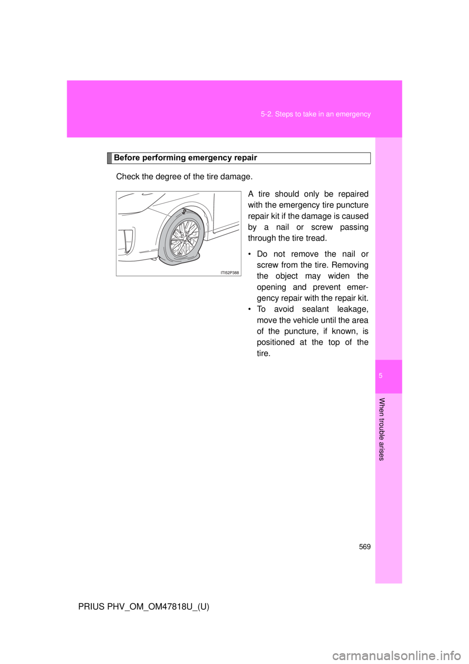TOYOTA PRIUS PHV 2012  Owners Manual 5
When trouble arises
569
5-2. Steps to take in an emergency
PRIUS PHV_OM_OM47818U_(U)
Before performing emergency repair
Check the degree of the tire damage. A tire should only be repaired
with the e