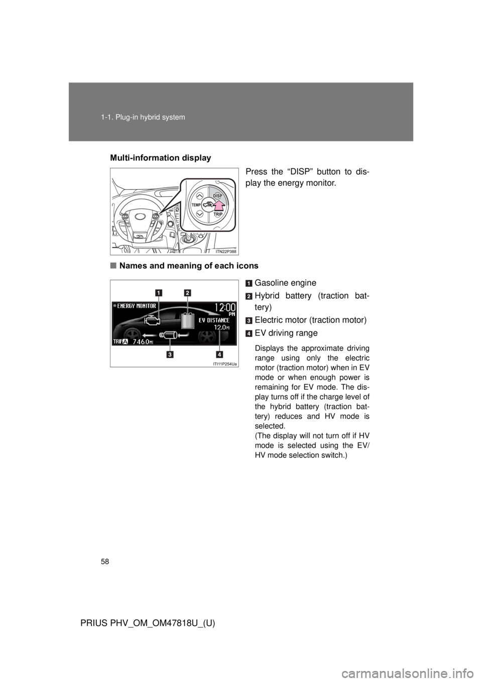 TOYOTA PRIUS PHV 2012 Workshop Manual 58 1-1. Plug-in hybrid system
PRIUS PHV_OM_OM47818U_(U)
Multi-information displayPress the “DISP” button to dis-
play the energy monitor.
■ Names and meaning of each icons
Gasoline engine
Hybrid