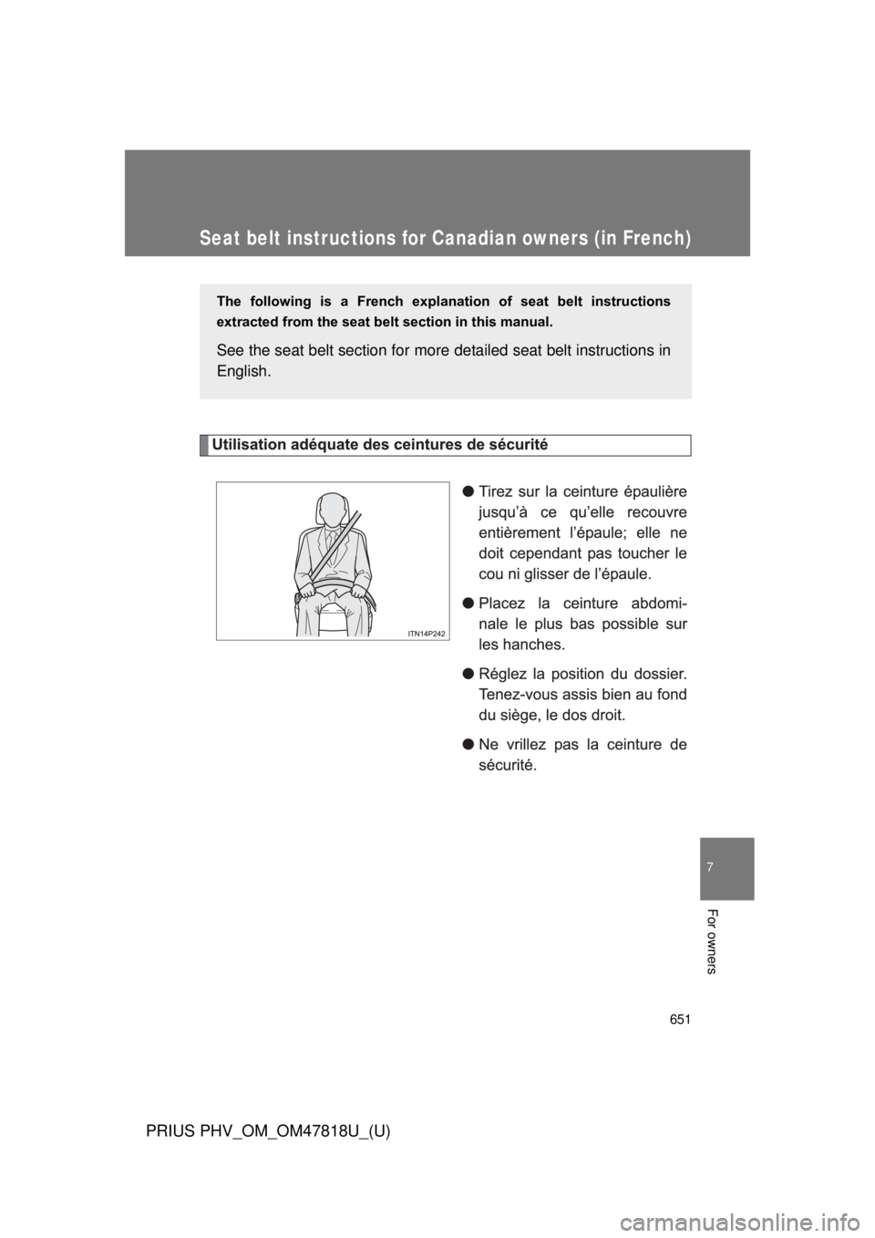 TOYOTA PRIUS PHV 2012  Owners Manual 651
7
For owners
PRIUS PHV_OM_OM47818U_(U)
Seat belt instructions for Canadian owners (in French)
The  following  is  a  French  explanation  of  seat  belt  instructions
extracted from the seat belt 