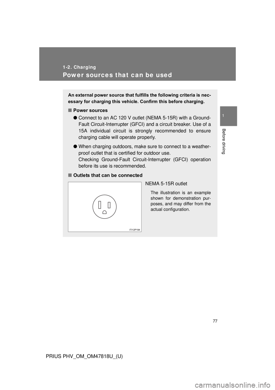 TOYOTA PRIUS PHV 2012 Manual PDF 77
1
1-2. Charging
Before driving
PRIUS PHV_OM_OM47818U_(U)
Power sources that can be used
An external power source that fulfills the following criteria is nec-
essary for charging this vehicle. Confi TOYOTA PRIUS PHV 2012 Manual PDF 77
1
1-2. Charging
Before driving
PRIUS PHV_OM_OM47818U_(U)
Power sources that can be used
An external power source that fulfills the following criteria is nec-
essary for charging this vehicle. Confi