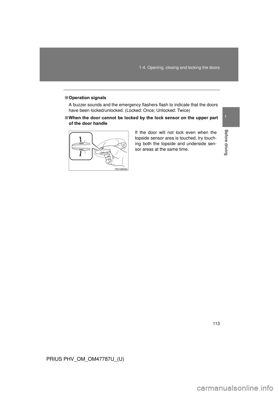 TOYOTA PRIUS PHV 2013 Owners Manual 113
1-4. Opening, closing and locking the doors
1
Before driving
PRIUS PHV_OM_OM47787U_(U)
■
Operation signals
A buzzer sounds and the emergency flashers flash to indicate that the doors
have been l TOYOTA PRIUS PHV 2013 Owners Manual 113
1-4. Opening, closing and locking the doors
1
Before driving
PRIUS PHV_OM_OM47787U_(U)
■
Operation signals
A buzzer sounds and the emergency flashers flash to indicate that the doors
have been l