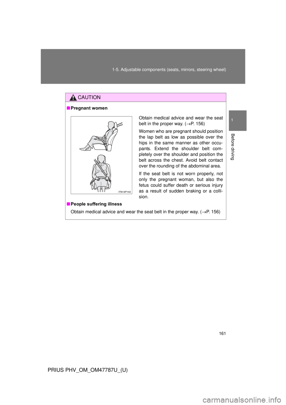 TOYOTA PRIUS PHV 2013 Owners Manual 161
1-5. Adjustable components (s
eats, mirrors, steering wheel)
1
Before driving
PRIUS PHV_OM_OM47787U_(U)
CAUTION
■Pregnant women
■ People suffering illness
Obtain medical advice and wear the se TOYOTA PRIUS PHV 2013 Owners Manual 161
1-5. Adjustable components (s
eats, mirrors, steering wheel)
1
Before driving
PRIUS PHV_OM_OM47787U_(U)
CAUTION
■Pregnant women
■ People suffering illness
Obtain medical advice and wear the se