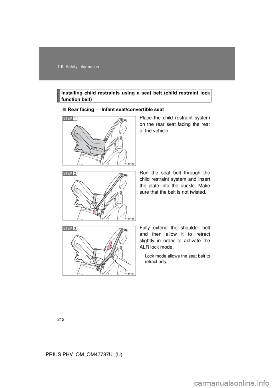 TOYOTA PRIUS PHV 2013  Owners Manual 212 1-9. Safety information
PRIUS PHV_OM_OM47787U_(U)
Installing  child  restraints  using  a seat  belt  (child  restraint  lock
function belt)
■ Rear facing  Infant seat/convertible seat
Pla