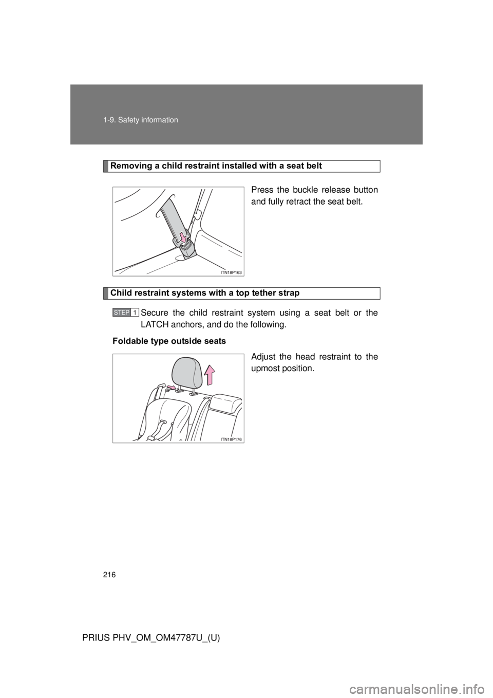 TOYOTA PRIUS PHV 2013  Owners Manual 216 1-9. Safety information
PRIUS PHV_OM_OM47787U_(U)
Removing a child restraint installed with a seat beltPress the buckle release button
and fully retract the seat belt. 
Child restraint systems wit