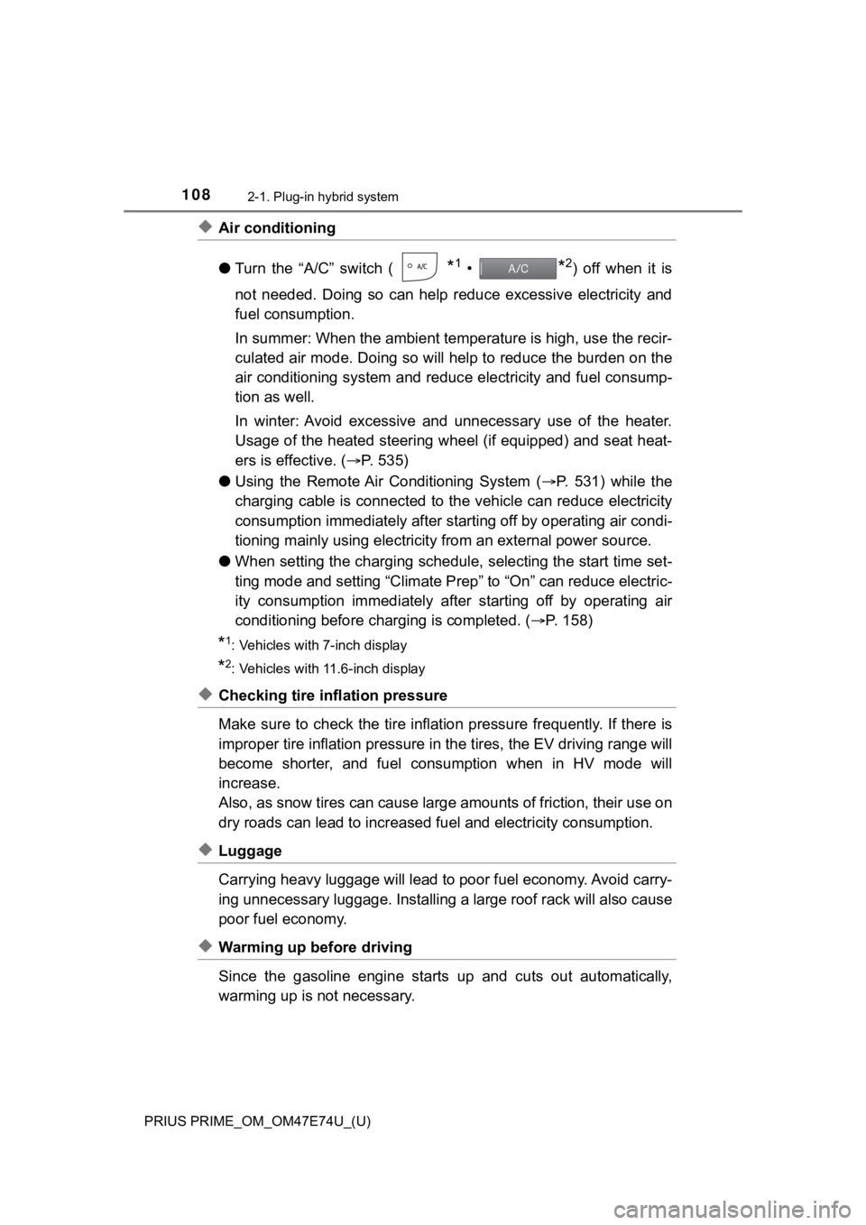 TOYOTA PRIUS PRIME 2022  Owners Manual 108
PRIUS PRIME_OM_OM47E74U_(U)
2-1. Plug-in hybrid system
◆Air conditioning
●Turn the “A/C” switch (
*1 • *2)  off  when  it  is
not  needed.  Doing  so  can  help  reduce  excessive  elect
