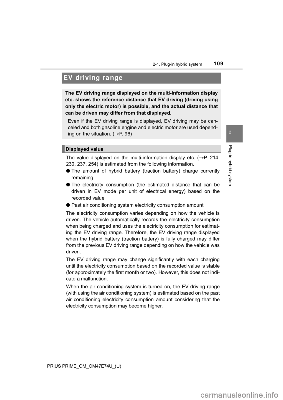 TOYOTA PRIUS PRIME 2022 Owners Manual 109
PRIUS PRIME_OM_OM47E74U_(U)
2-1. Plug-in hybrid system
2
Plug-in hybrid system
EV driving range
The value displayed on the multi-information display etc. (P. 214,
230, 237, 254) is est TOYOTA PRIUS PRIME 2022 Owners Manual 109
PRIUS PRIME_OM_OM47E74U_(U)
2-1. Plug-in hybrid system
2
Plug-in hybrid system
EV driving range
The value displayed on the multi-information display etc. (P. 214,
230, 237, 254) is est